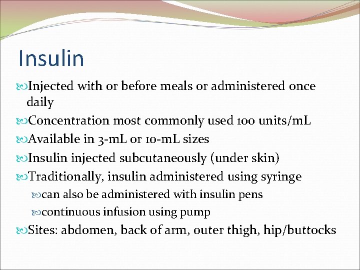Insulin Injected with or before meals or administered once daily Concentration most commonly used Insulin Injected with or before meals or administered once daily Concentration most commonly used