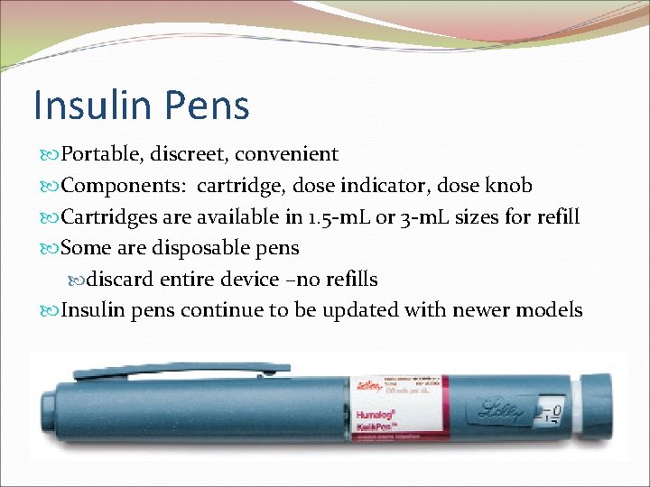 Insulin Pens Portable, discreet, convenient Components: cartridge, dose indicator, dose knob Cartridges are available Insulin Pens Portable, discreet, convenient Components: cartridge, dose indicator, dose knob Cartridges are available