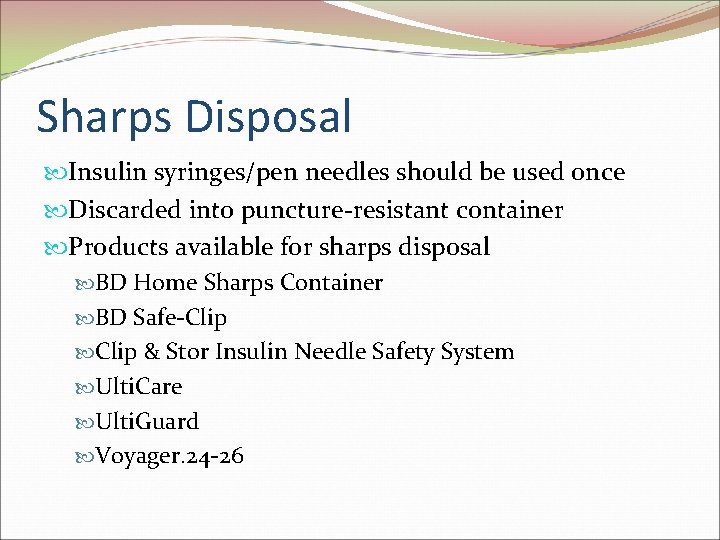 Sharps Disposal Insulin syringes/pen needles should be used once Discarded into puncture-resistant container Products Sharps Disposal Insulin syringes/pen needles should be used once Discarded into puncture-resistant container Products