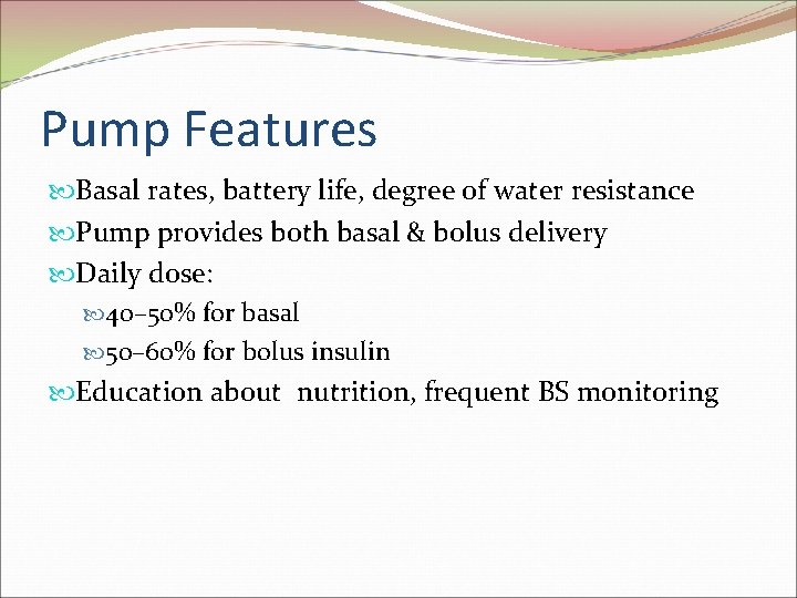 Pump Features Basal rates, battery life, degree of water resistance Pump provides both basal Pump Features Basal rates, battery life, degree of water resistance Pump provides both basal