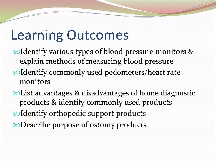 Learning Outcomes Identify various types of blood pressure monitors & explain methods of measuring Learning Outcomes Identify various types of blood pressure monitors & explain methods of measuring