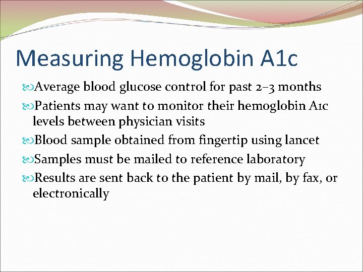 Measuring Hemoglobin A 1 c Average blood glucose control for past 2– 3 months Measuring Hemoglobin A 1 c Average blood glucose control for past 2– 3 months