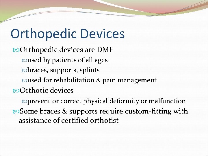 Orthopedic Devices Orthopedic devices are DME used by patients of all ages braces, supports, Orthopedic Devices Orthopedic devices are DME used by patients of all ages braces, supports,