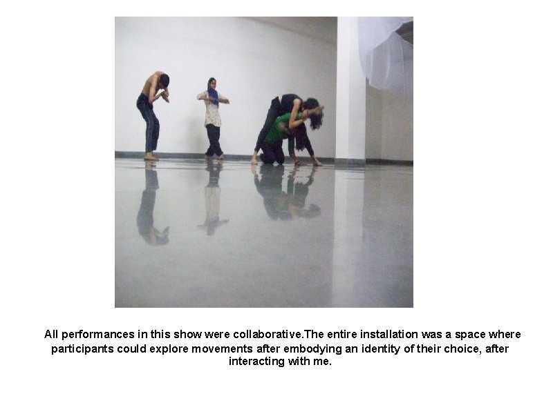 All performances in this show were collaborative. The entire installation was a space where