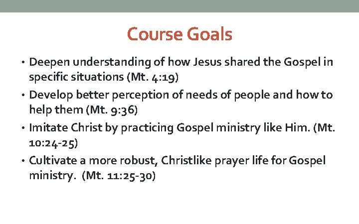 Course Goals • Deepen understanding of how Jesus shared the Gospel in specific situations