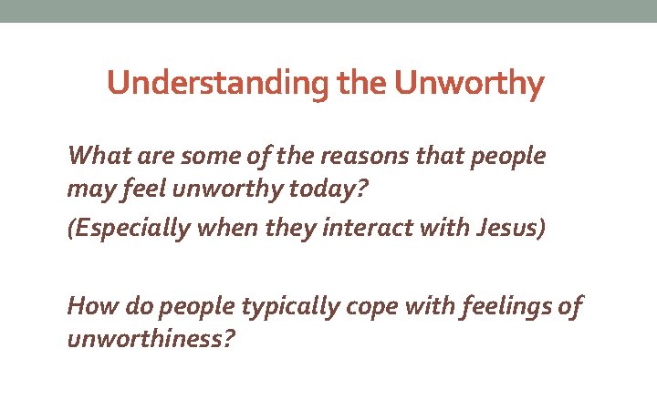 Understanding the Unworthy What are some of the reasons that people may feel unworthy