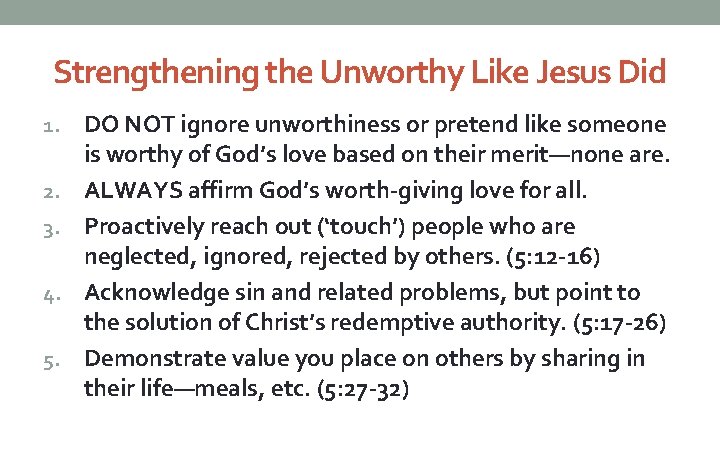 Strengthening the Unworthy Like Jesus Did 1. 2. 3. 4. 5. DO NOT ignore