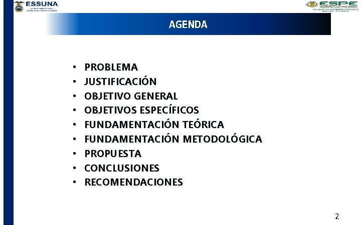 AGENDA • • • PROBLEMA JUSTIFICACIÓN OBJETIVO GENERAL OBJETIVOS ESPECÍFICOS FUNDAMENTACIÓN TEÓRICA FUNDAMENTACIÓN METODOLÓGICA