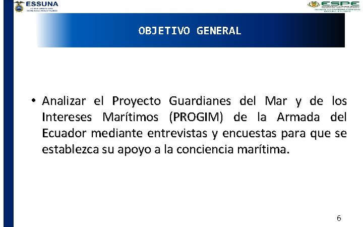 OBJETIVO GENERAL • Analizar el Proyecto Guardianes del Mar y de los Intereses Marítimos