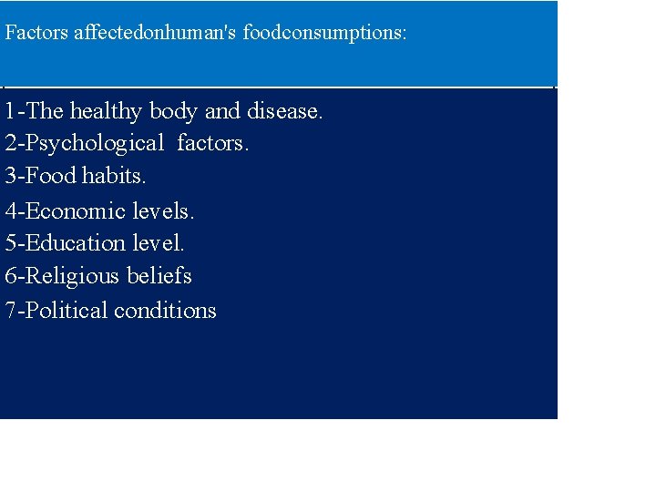 Factors affectedonhuman's foodconsumptions: 1 -The healthy body and disease. 2 -Psychological factors. 3 -Food