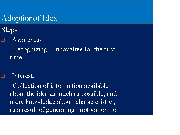 Adoptionof Idea Steps ❑ ❑ Awareness. Recognizing time innovative for the first Interest. Collection