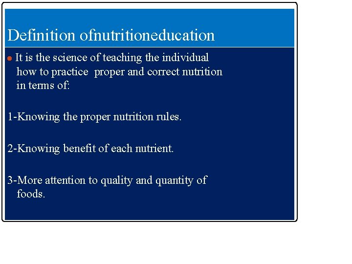 Definition ofnutritioneducation ● It is the science of teaching the individual how to practice