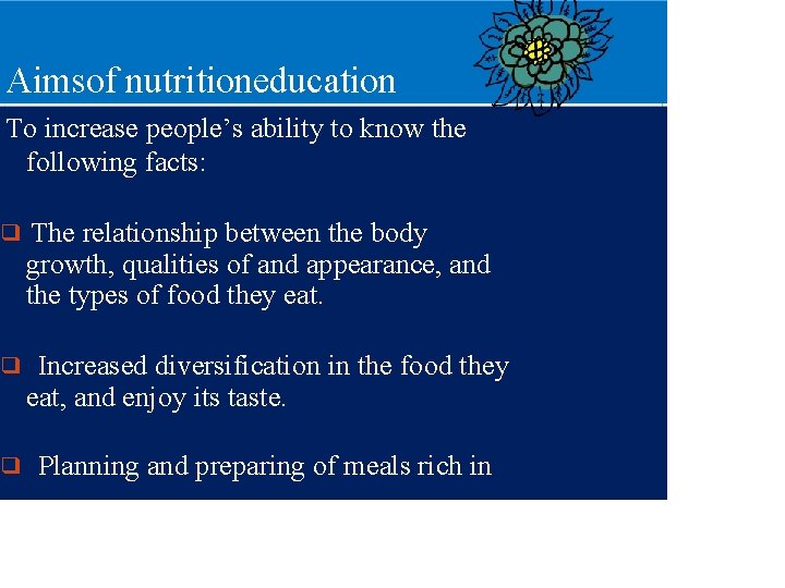 Aimsof nutritioneducation To increase people’s ability to know the following facts: ❑ The relationship