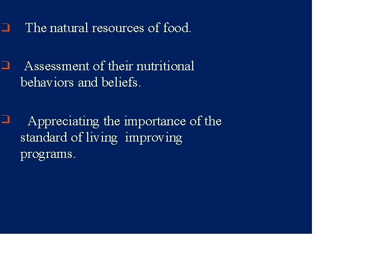 ❑ The natural resources of food. ❑ Assessment of their nutritional behaviors and beliefs.