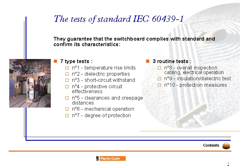 The tests of standard IEC 60439 -1 They guarantee that the switchboard complies with