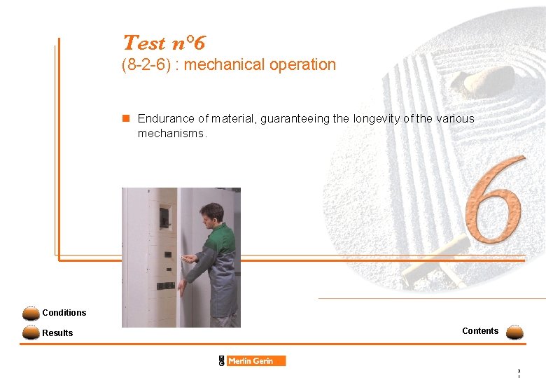 Test n° 6 (8 -2 -6) : mechanical operation n Endurance of material, guaranteeing