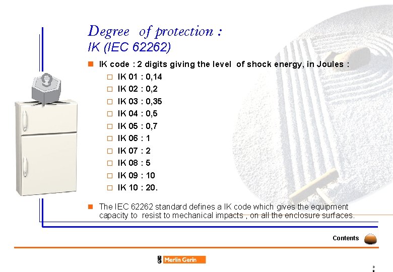 Degree of protection : IK (IEC 62262) n IK code : 2 digits giving