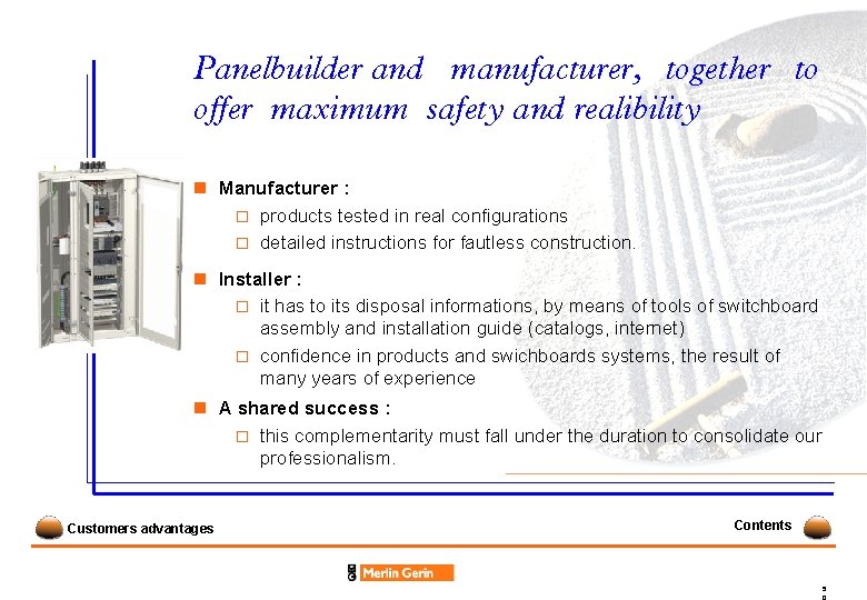 Panelbuilder and manufacturer, together to offer maximum safety and realibility n Manufacturer : o