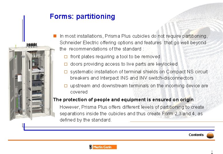 Forms: partitioning n In most installations, Prisma Plus cubicles do not require partitioning, Schneider