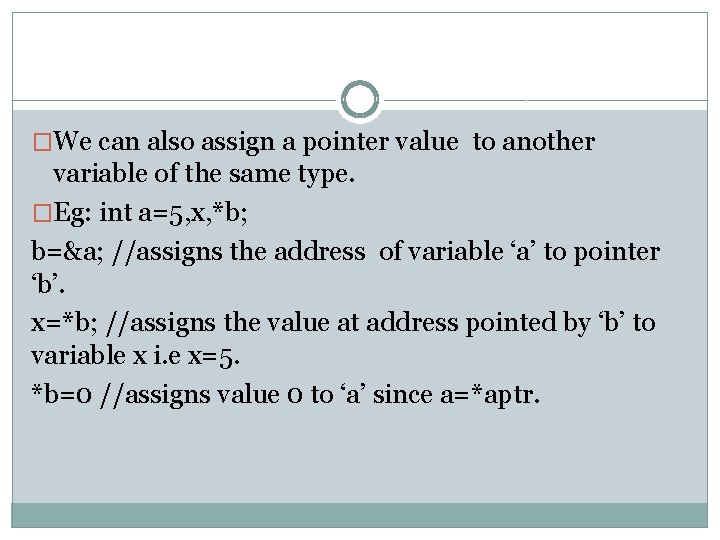 �We can also assign a pointer value to another variable of the same type.