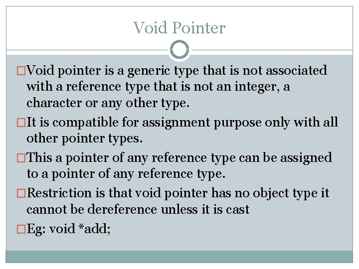 Void Pointer �Void pointer is a generic type that is not associated with a