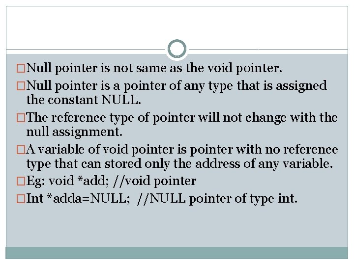 �Null pointer is not same as the void pointer. �Null pointer is a pointer