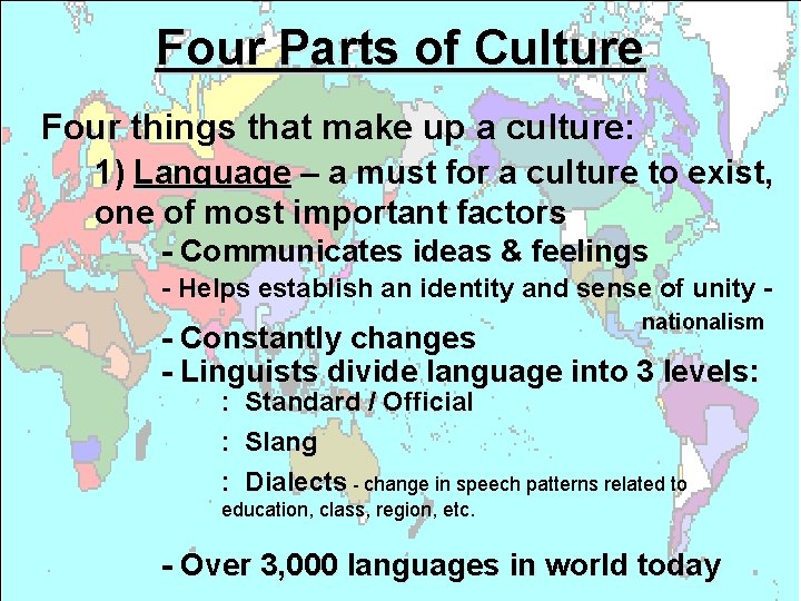 Four Parts of Culture Four things that make up a culture: 1) Language –