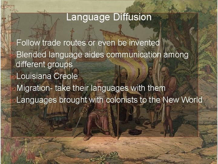 Language Diffusion Follow trade routes or even be invented Blended language aides communication among