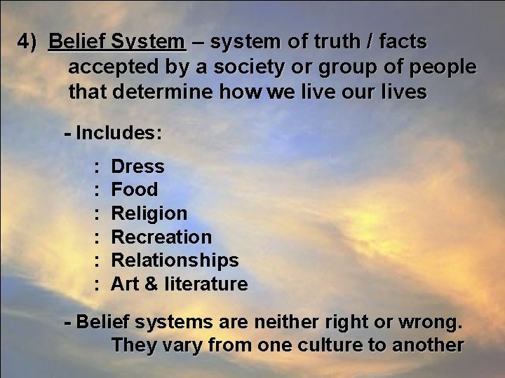 4) Belief System – system of truth / facts accepted by a society or