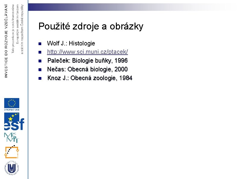 Použité zdroje a obrázky n n n Wolf J. : Histologie http: //www. sci.