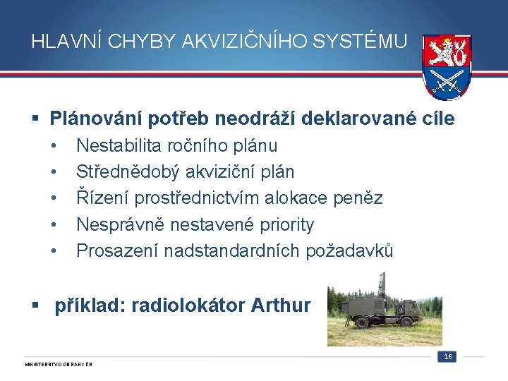 HLAVNÍ CHYBY AKVIZIČNÍHO SYSTÉMU § Plánování potřeb neodráží deklarované cíle • • • Nestabilita