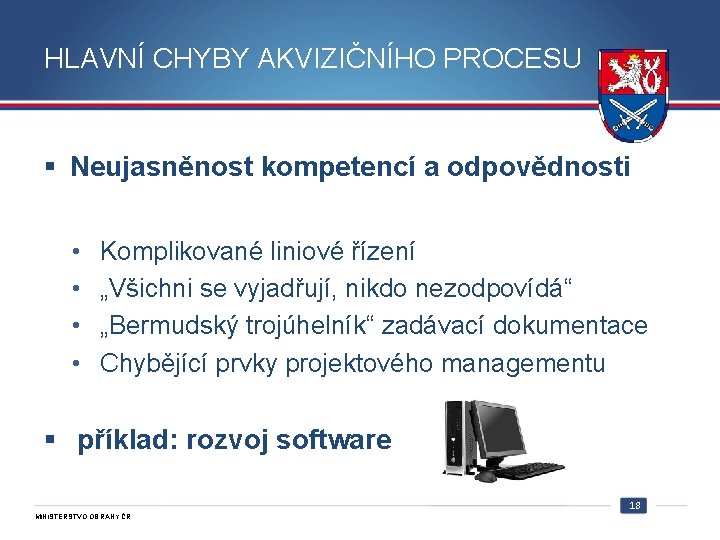 HLAVNÍ CHYBY AKVIZIČNÍHO PROCESU § Neujasněnost kompetencí a odpovědnosti • • Komplikované liniové řízení