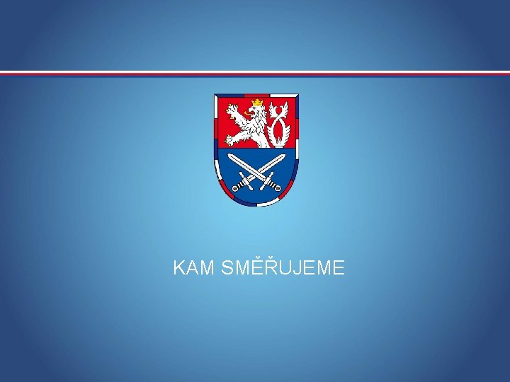 KAM SMĚŘUJEME MINISTERSTVO OBRANY ČR 