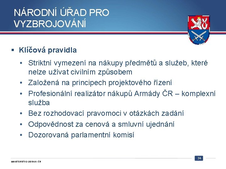 NÁRODNÍ ÚŘAD PRO VYZBROJOVÁNÍ § Klíčová pravidla • Striktní vymezení na nákupy předmětů a