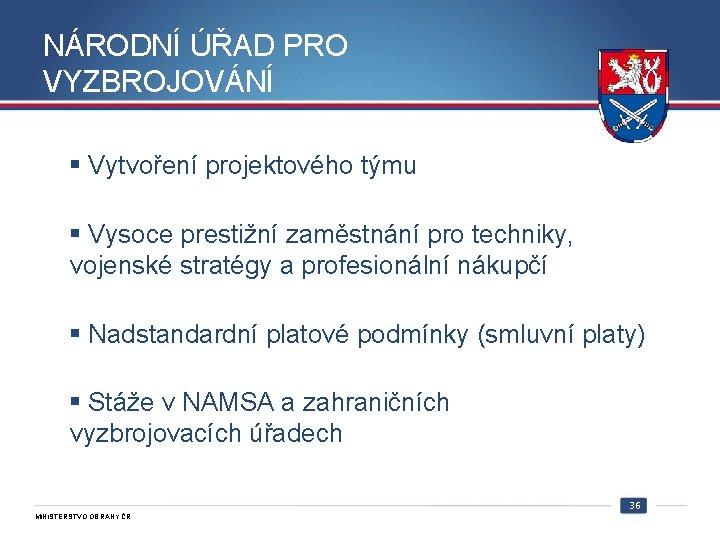 NÁRODNÍ ÚŘAD PRO VYZBROJOVÁNÍ § Vytvoření projektového týmu § Vysoce prestižní zaměstnání pro techniky,