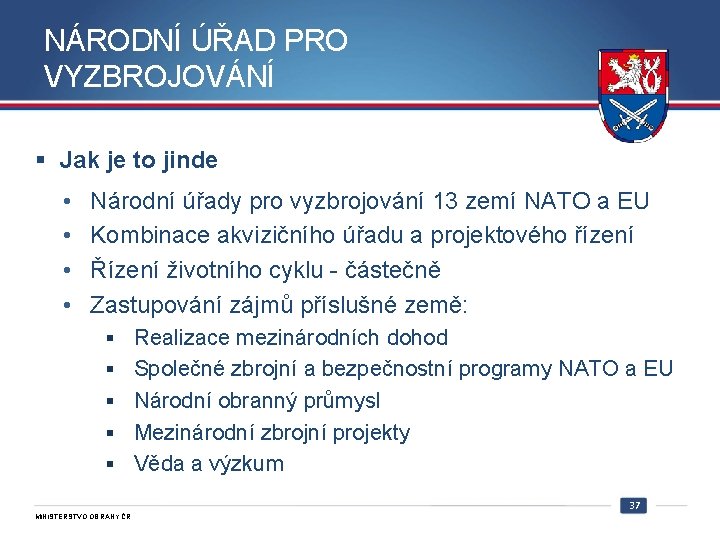 NÁRODNÍ ÚŘAD PRO VYZBROJOVÁNÍ § Jak je to jinde • • Národní úřady pro