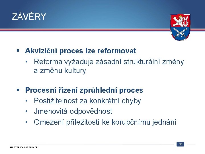 ZÁVĚRY § Akviziční proces lze reformovat • Reforma vyžaduje zásadní strukturální změny a změnu