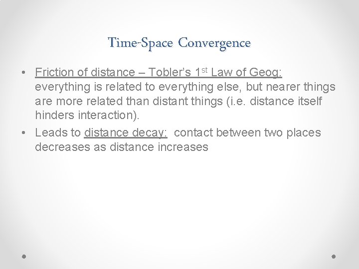 Time-Space Convergence • Friction of distance – Tobler’s 1 st Law of Geog: everything