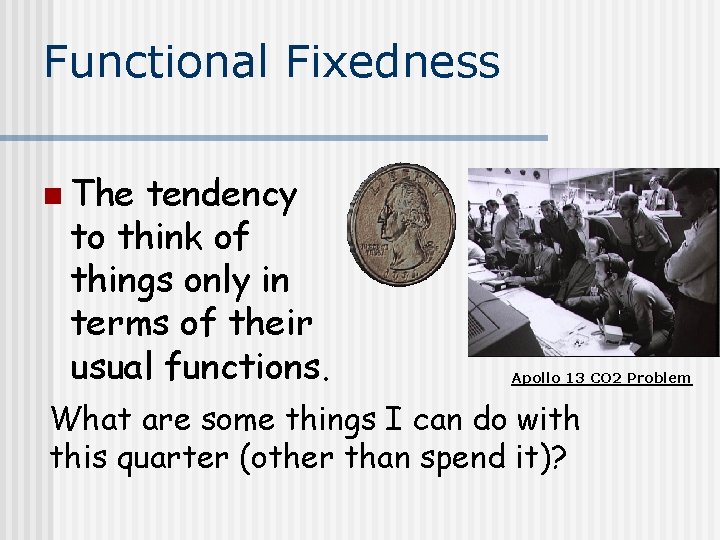 Functional Fixedness n The tendency to think of things only in terms of their