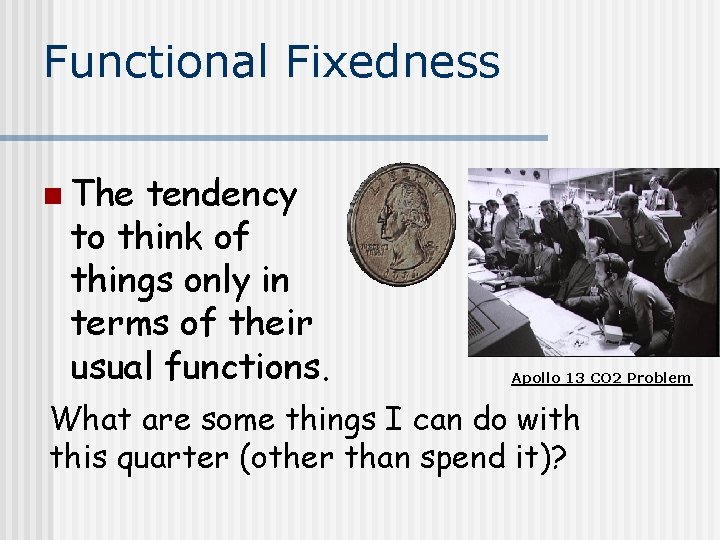 Functional Fixedness n The tendency to think of things only in terms of their Functional Fixedness n The tendency to think of things only in terms of their