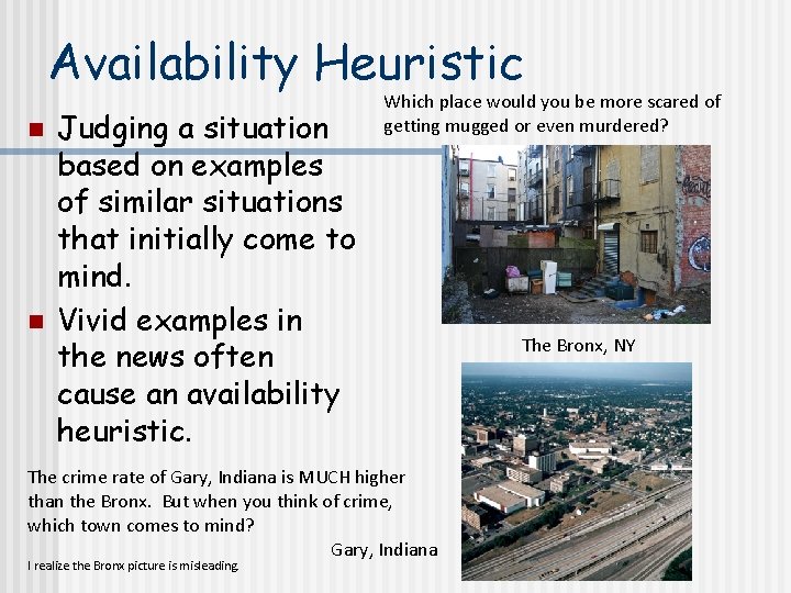 Availability Heuristic n n Judging a situation based on examples of similar situations that