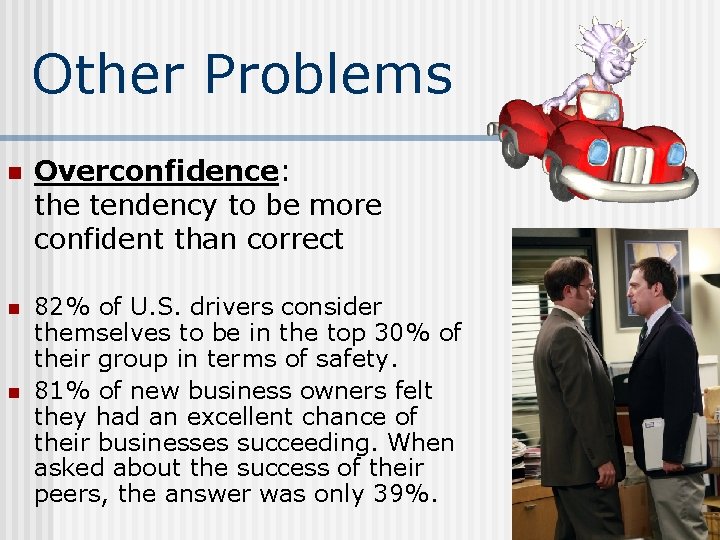 Other Problems n Overconfidence: the tendency to be more confident than correct n 82%