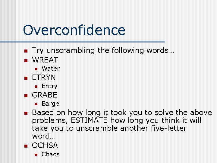 Overconfidence n n Try unscrambling the following words… WREAT n n ETRYN n n