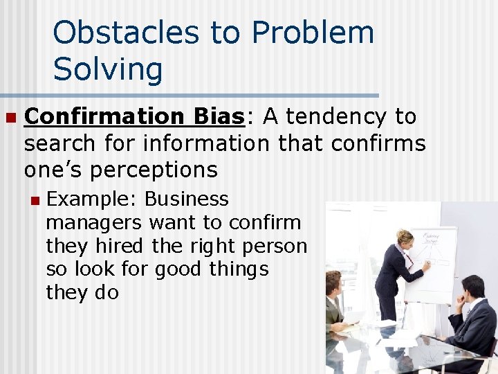 Obstacles to Problem Solving n Confirmation Bias: A tendency to search for information that