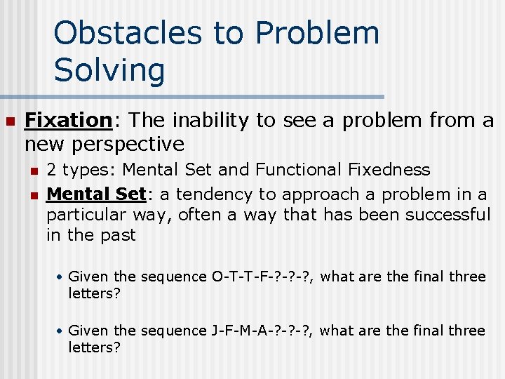 Obstacles to Problem Solving n Fixation: The inability to see a problem from a Obstacles to Problem Solving n Fixation: The inability to see a problem from a