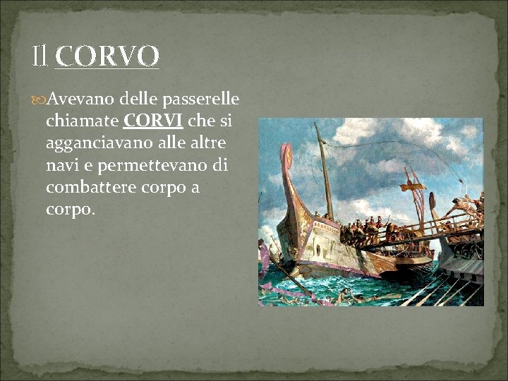 Il CORVO Avevano delle passerelle chiamate CORVI che si agganciavano alle altre navi e