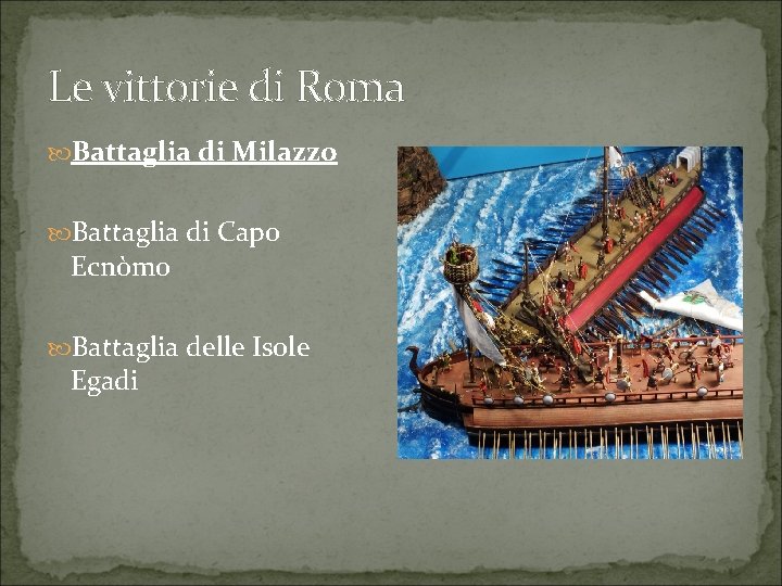 Le vittorie di Roma Battaglia di Milazzo Battaglia di Capo Ecnòmo Battaglia delle Isole