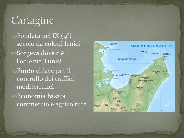 Cartagine Fondata nel IX (9°) secolo da coloni fenici Sorgeva dove c’è l’odierna Tunisi