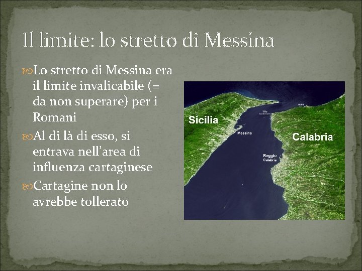 Il limite: lo stretto di Messina Lo stretto di Messina era il limite invalicabile