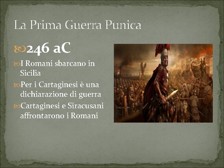 La Prima Guerra Punica 246 a. C I Romani sbarcano in Sicilia Per i